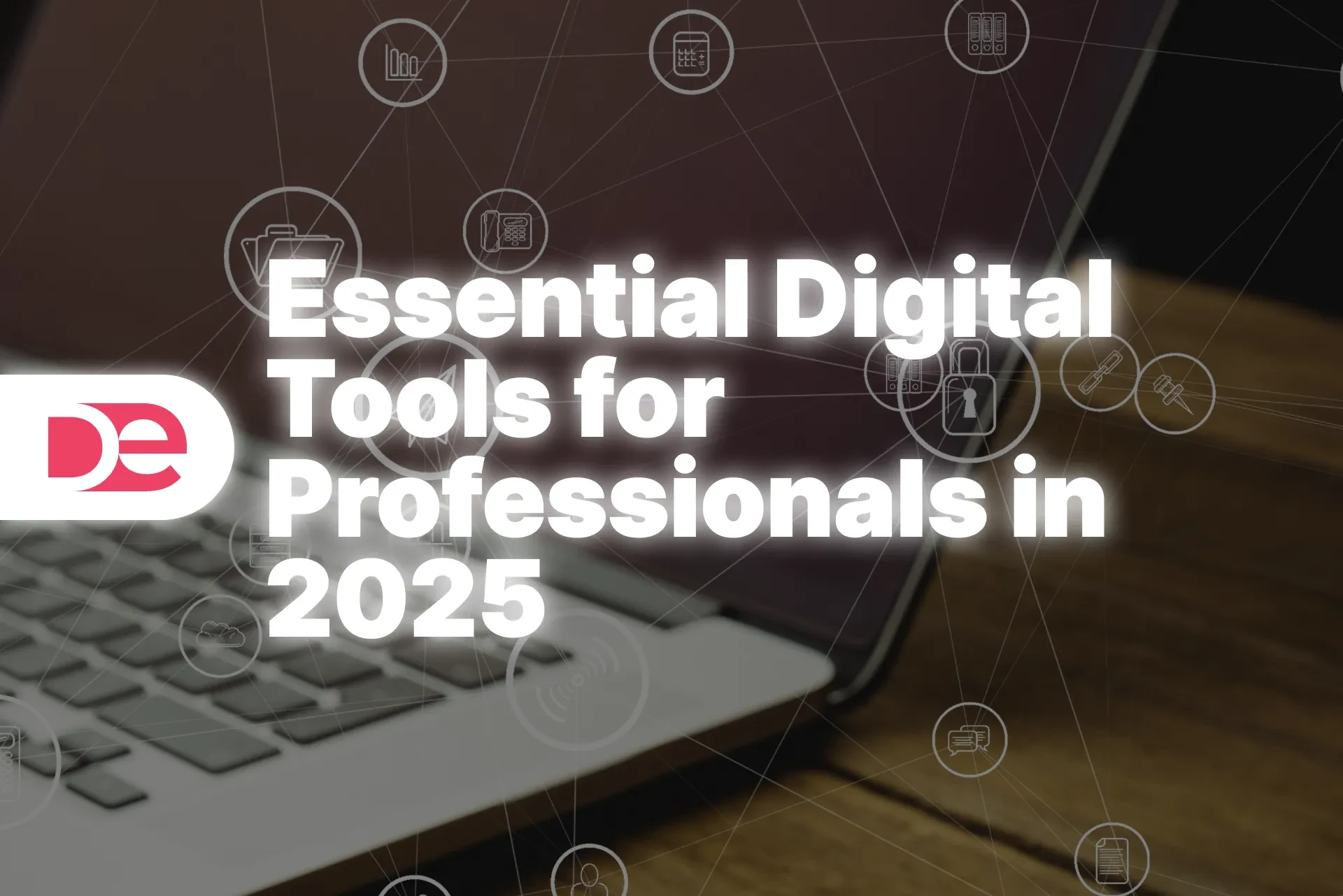 Essential Digital Tools for Professionals in 2025: Stay Competitive in the Future Workplace