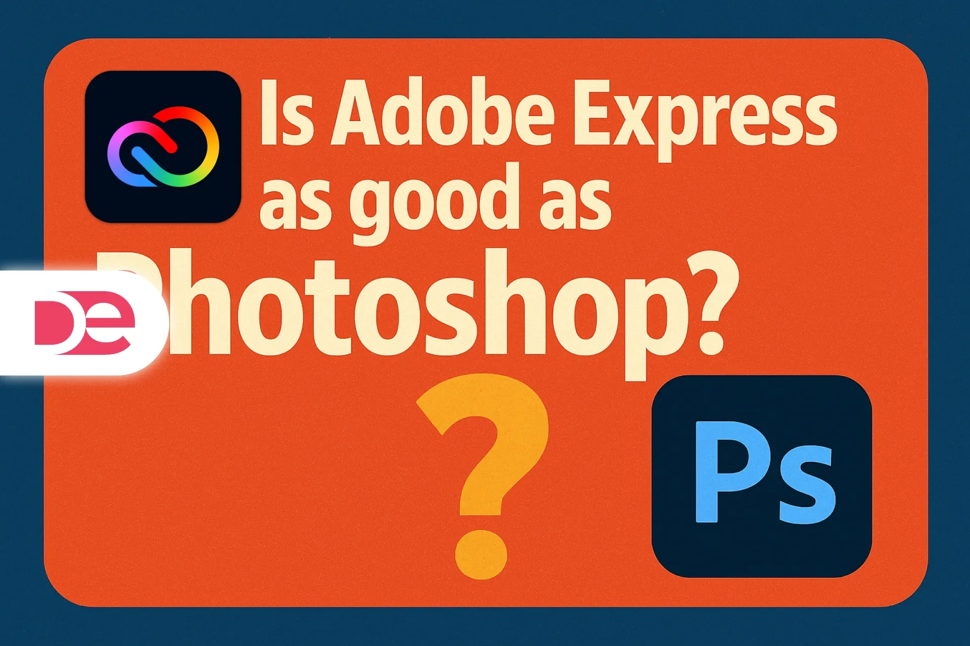 Is Adobe Express as good as Photoshop?